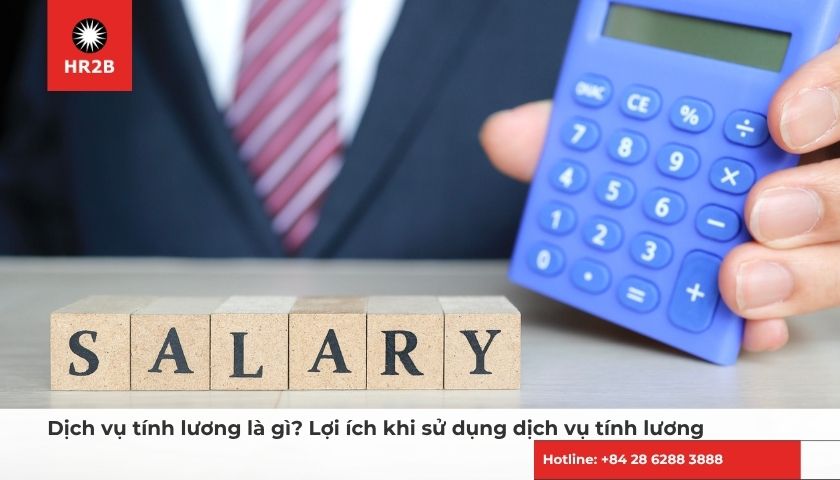 Dịch vụ tính lương tối ưu quy trình trả lương và kiểm soát chi phí nhân sự