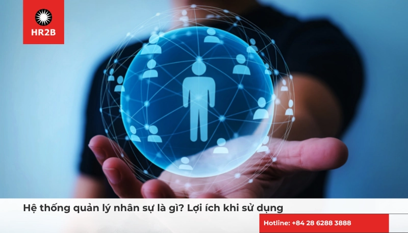 Giải pháp hệ thống quản lý nhân sự giúp doanh nghiệp tối ưu quy trình vận hành