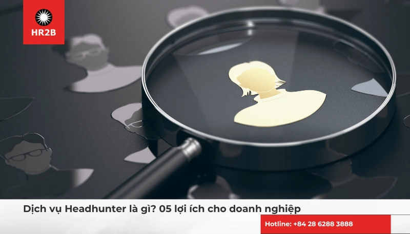 Dịch vụ Headhunter là gì? 5 lợi ích cho doanh nghiệp