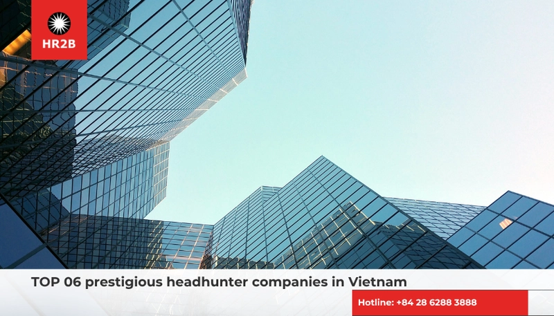 Top 6 prestigious headhunter companies in Vietnam trusted by businesses for executive search and talent acquisition services.
