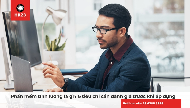 Phần mềm tính lương là gì? 6 tiêu chí cần đánh giá trước khi áp dụng